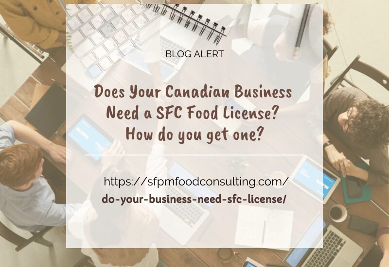 Does your Canadian business need a SFC food license, and How do we get one- an article by SFPM consulting.