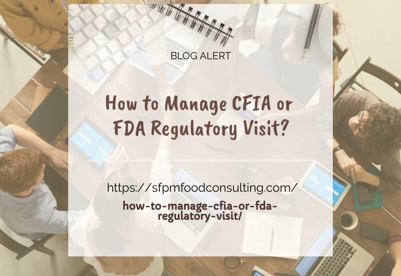 Learn about How to manage CFIA or FDA regulatory visit by SFPM consulting.