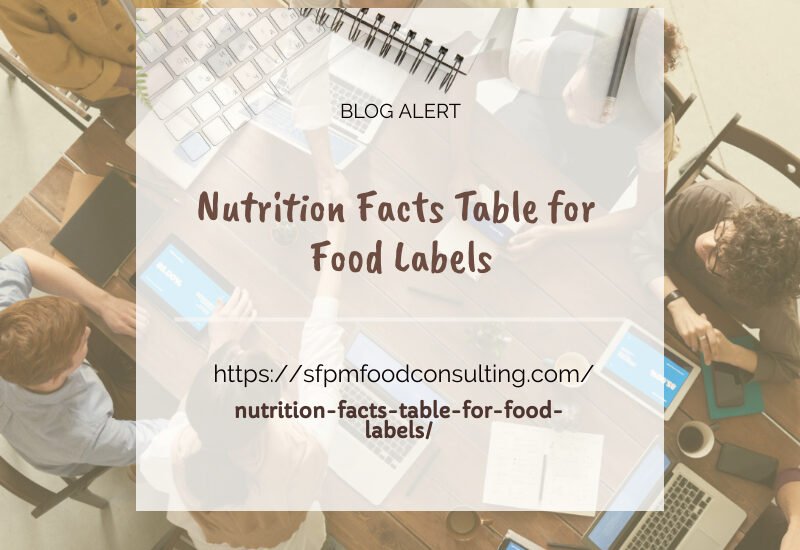 Learn about how to develop theNutrition Facts Table for Food Labels by SFPM consulting.