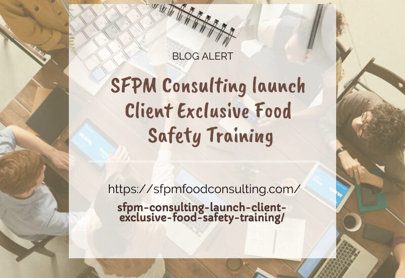 SFPM Consulting launch Client Exclusive Food Safety Training.