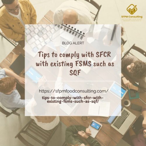Discover the Tips to comply with SFCR with existing FSMS such as SQF by SFPM consulting.