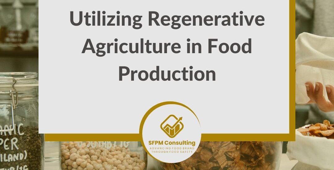 Utilizing Regenerative Agriculture in Food Production by SFPM Consulting