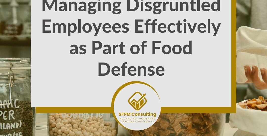 SFPM Consulting present Managing Disgruntled Employees Effectively as Part of Food Defense