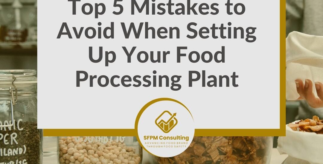 SFPM Consulting present Top 5 Mistakes to Avoid When Setting Up Your Food Processing Plant