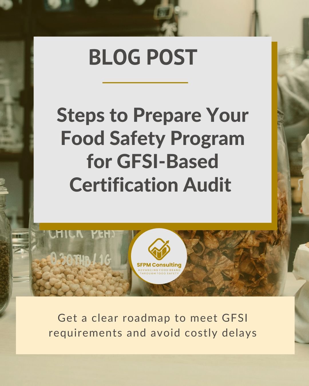 SFPM Consulting present Steps to Prepare Your Food Safety Program for GFSI-Based Certification Audit