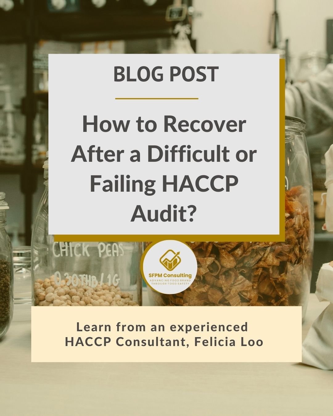 A blog post titled "How to Recover After a Difficult or Failing HACCP Audit?" by HACCP consultant Felicia Loo, displayed over a background of jars with food ingredients.