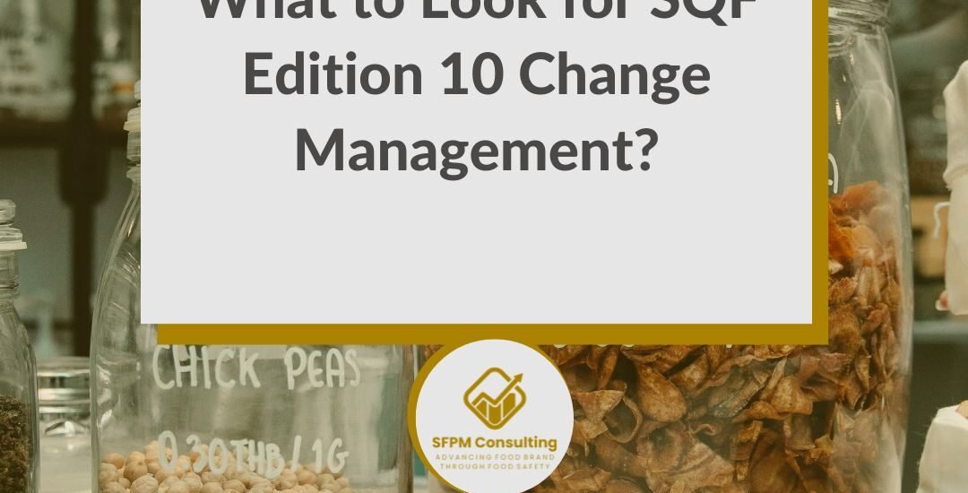 A blog post titled "What to Look for SQF Edition 10 Change Management?" explains sqf edition 10 change management requirements, with jars of food in the background and an SFPM Consulting logo.