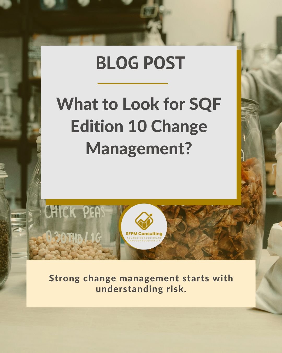 A blog post titled "What to Look for SQF Edition 10 Change Management?" explains sqf edition 10 change management requirements, with jars of food in the background and an SFPM Consulting logo.