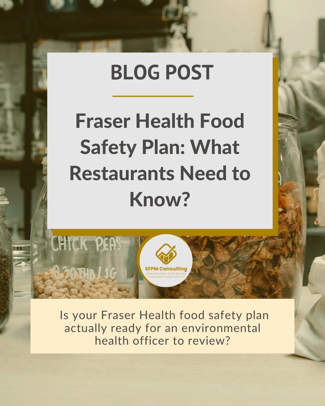 A blog post graphic titled “Fraser Health Food Safety Plan: What Restaurants Need to Know?” with jars of ingredients in the background, highlighting tips from a Fraser Health environmental health officer.