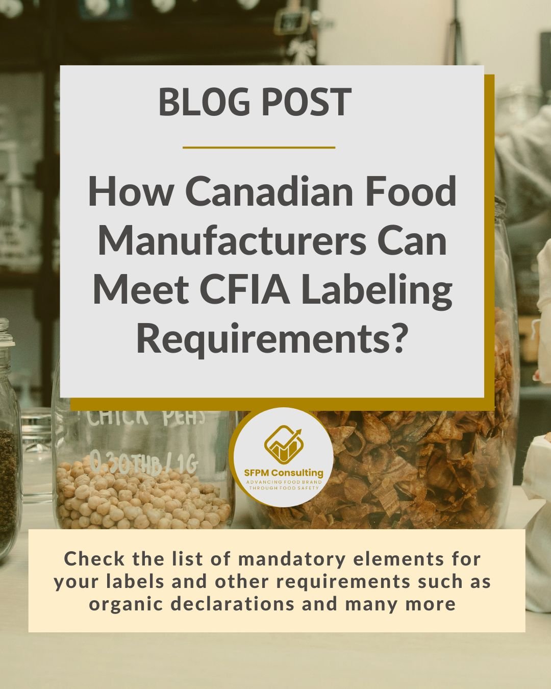 A blog post graphic titled “How Canadian Food Manufacturers Can Meet CFIA Labeling Requirements?” with food jars in the background, highlighting key aspects of mandatory food label elements and CFIA food labelling for food label compliance in Canada.