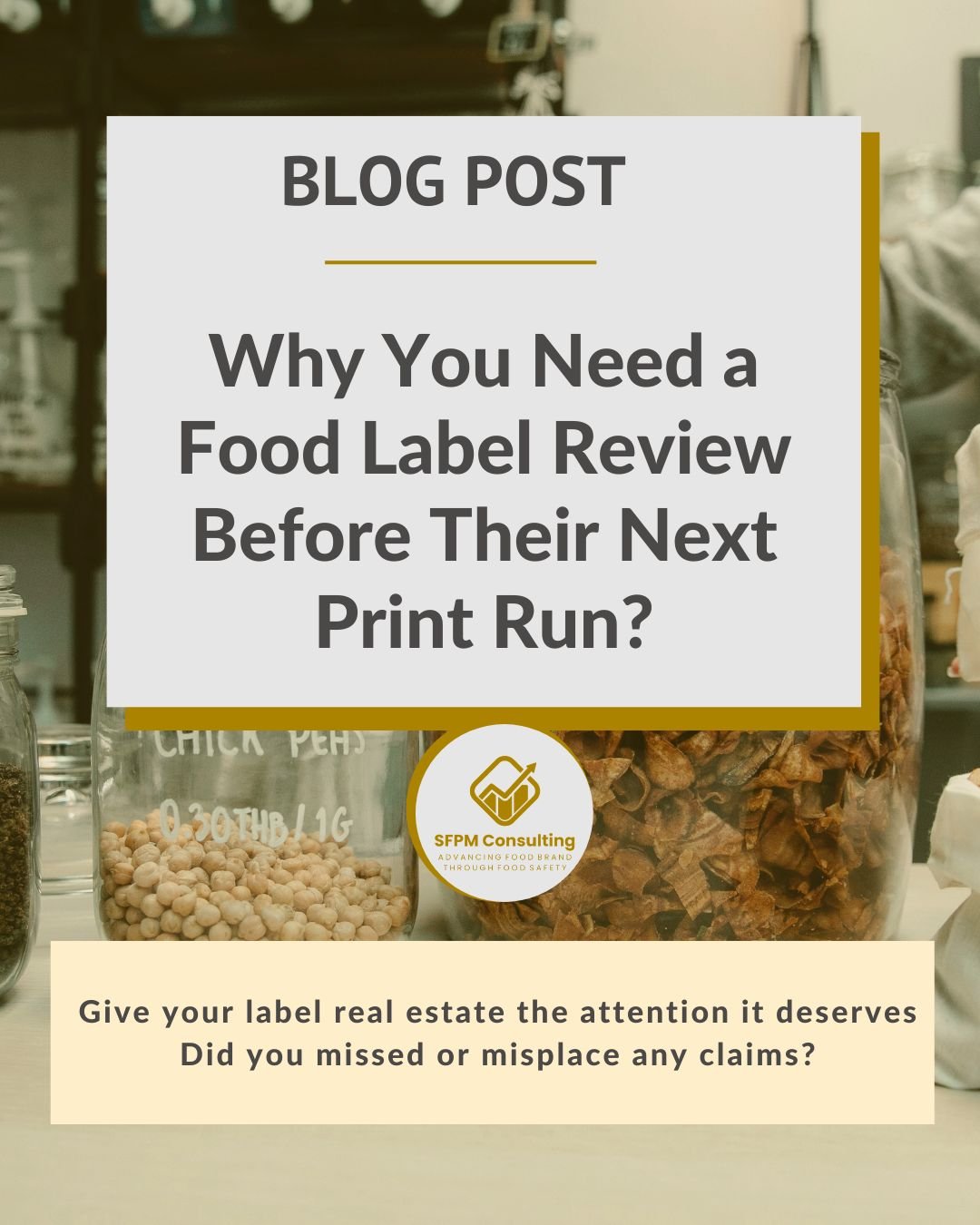 A blog post graphic with the title, "Why You Need a Food Label Review Before Their Next Print Run?" above a consulting logo and jars of food in the background, emphasizing the importance of meeting high protein claim requirements and nutrient content claims Canada when scaling food business labels.