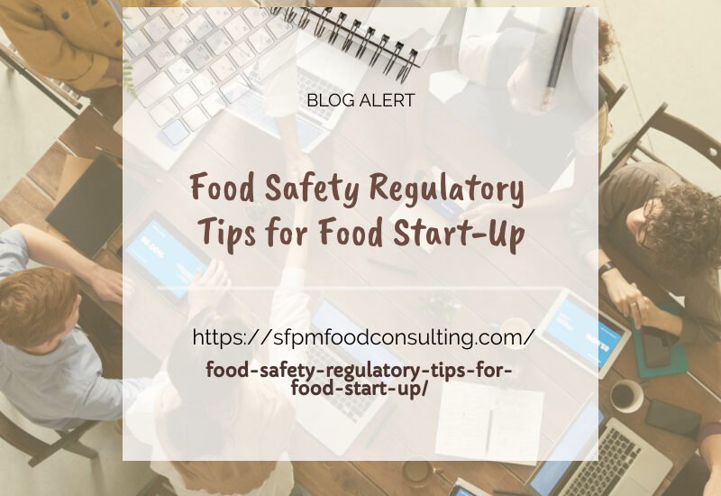 Learn about Food Safety regulatory Tips for Food Start -up from SFPM consulting.