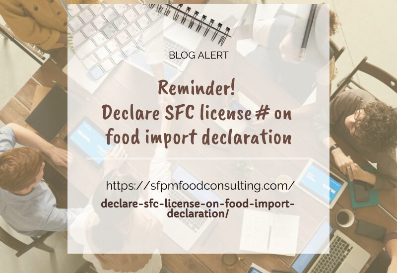 Learn about Reminder to Declare SFC license number on food import declaration by SFPM consulting.