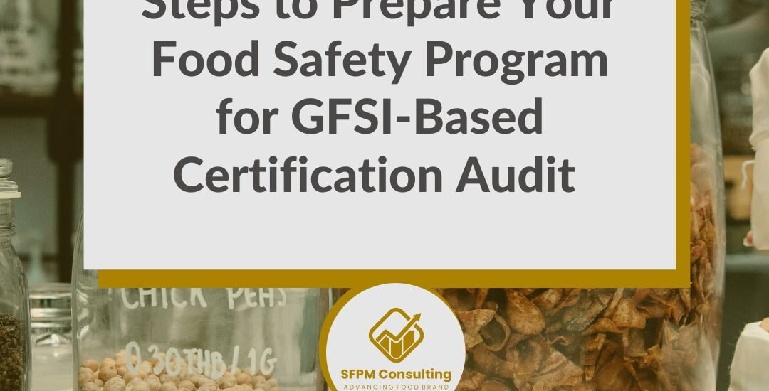SFPM Consulting present Steps to Prepare Your Food Safety Program for GFSI-Based Certification Audit