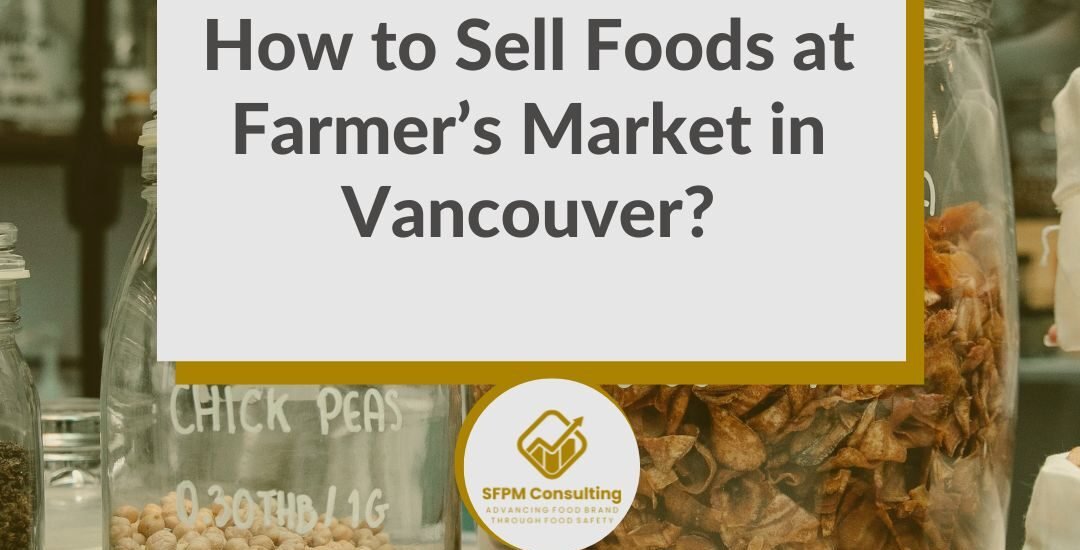 A blog post announcement titled "How to Sell Foods at Farmer's Market in Vancouver?" explores how to sell at farmers market, featuring jars of food and a consulting logo in the background.
