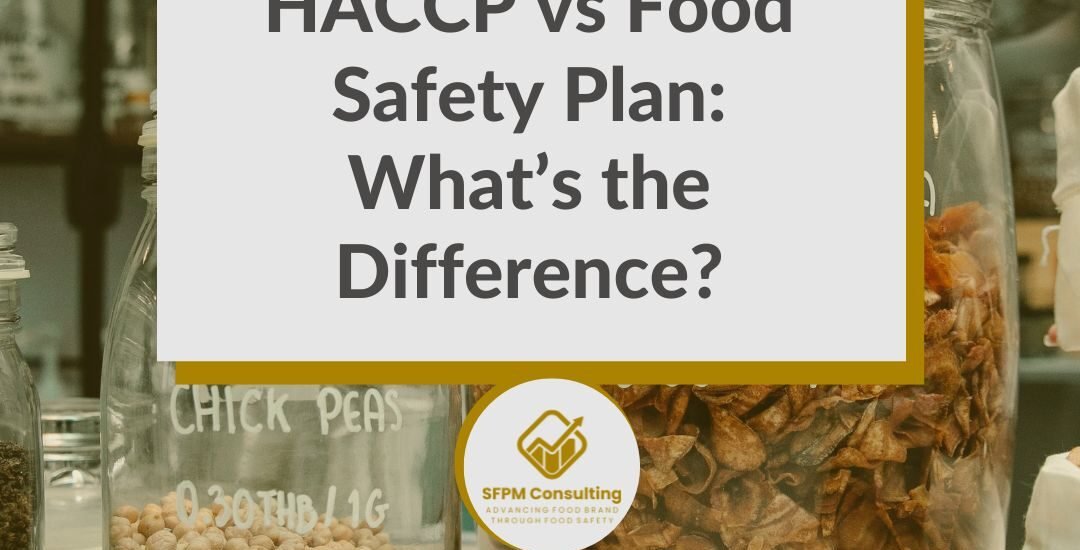 SFPM Consulting present HACCP vs Food Safety Plan What’s the Difference blog